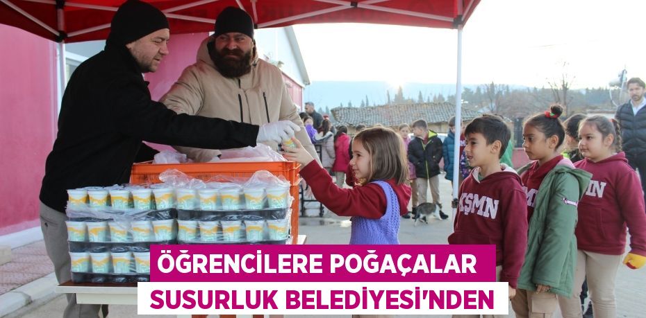 ÖĞRENCİLERE POĞAÇALAR   SUSURLUK BELEDİYESİ’NDEN