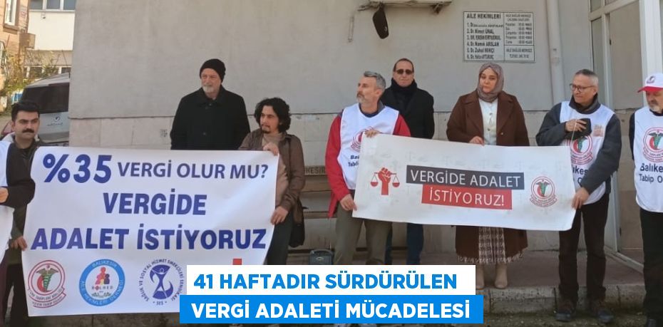 41 HAFTADIR SÜRDÜRÜLEN   VERGİ ADALETİ MÜCADELESİ