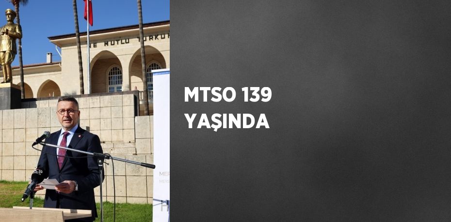 MTSO 139 YAŞINDA