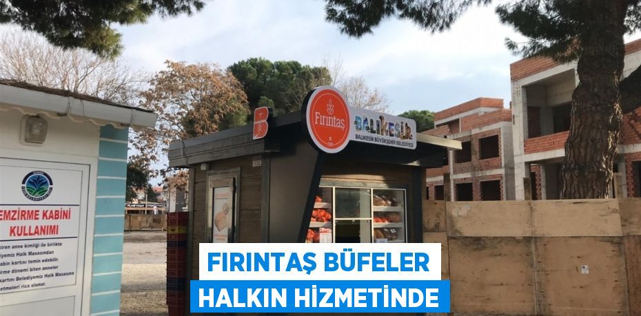 Fırıntaş büfeler halkın hizmetinde