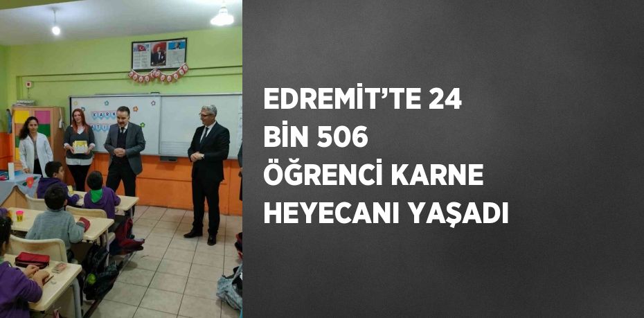 EDREMİT’TE 24 BİN 506 ÖĞRENCİ KARNE HEYECANI YAŞADI