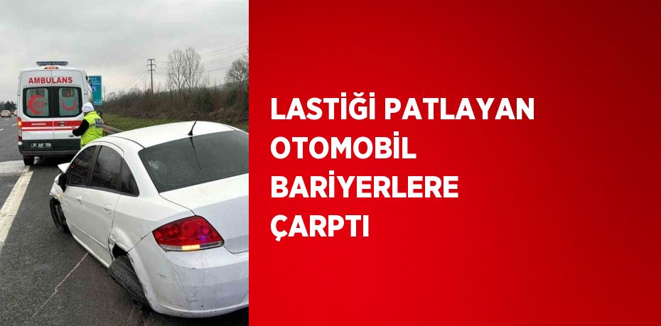 LASTİĞİ PATLAYAN OTOMOBİL BARİYERLERE ÇARPTI