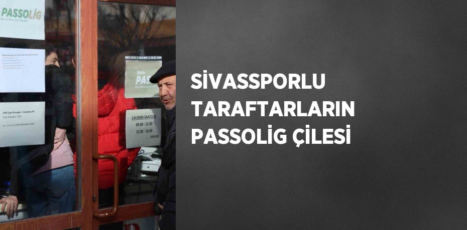 SİVASSPORLU TARAFTARLARIN PASSOLİG ÇİLESİ