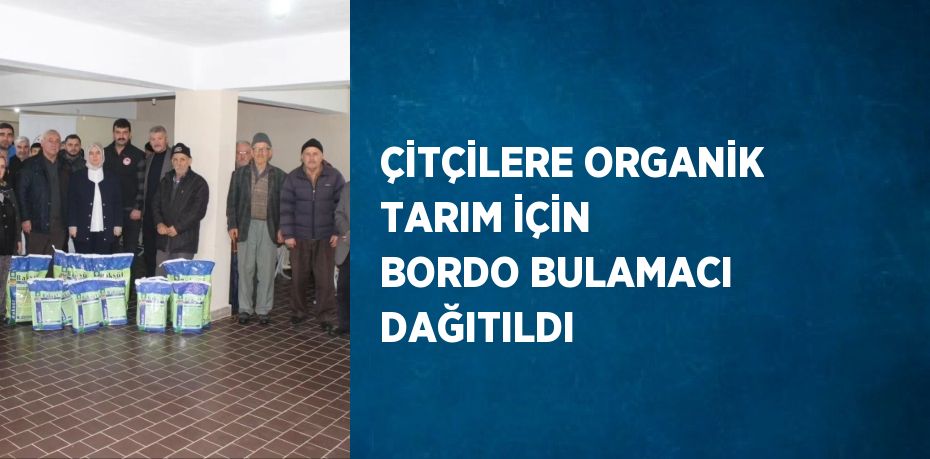 ÇİTÇİLERE ORGANİK TARIM İÇİN BORDO BULAMACI DAĞITILDI