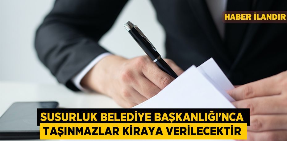 Susurluk Belediye Başkanlığı'nca taşınmazlar kiraya verilecektir