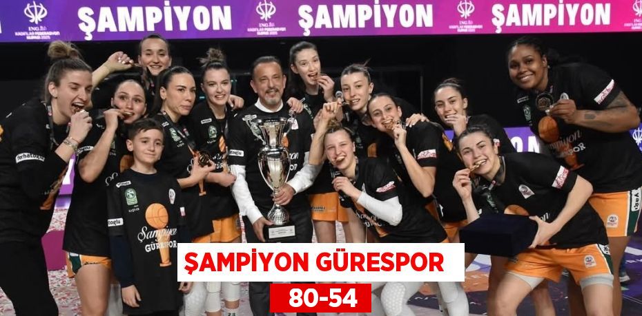 ŞAMPİYON GÜRESPOR    80-54