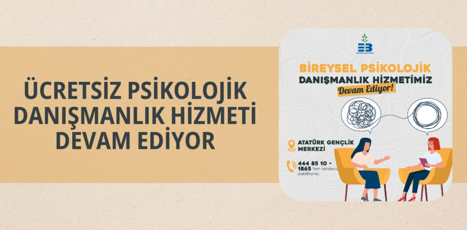 ÜCRETSİZ PSİKOLOJİK DANIŞMANLIK HİZMETİ DEVAM EDİYOR