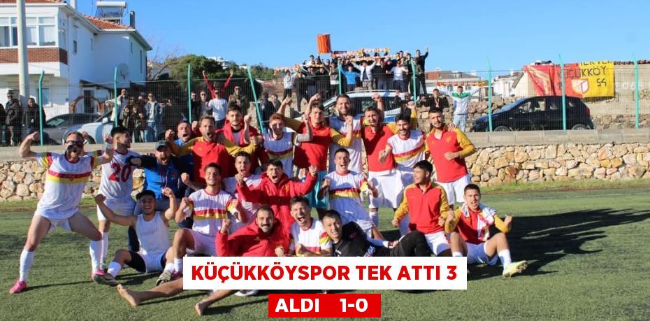 KÜÇÜKKÖYSPOR TEK ATTI 3 ALDI    1-0