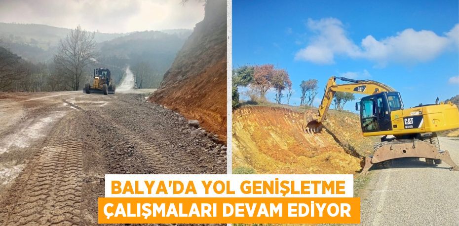 BALYA'DA YOL GENİŞLETME ÇALIŞMALARI DEVAM EDİYOR