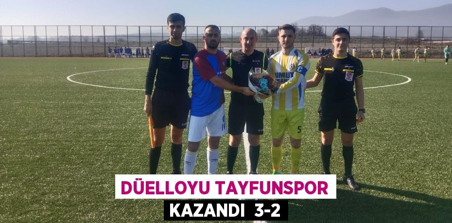 DÜELLOYU TAYFUNSPOR KAZANDI  3-2