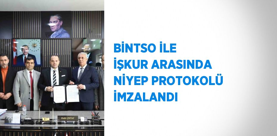 BİNTSO İLE İŞKUR ARASINDA NİYEP PROTOKOLÜ İMZALANDI