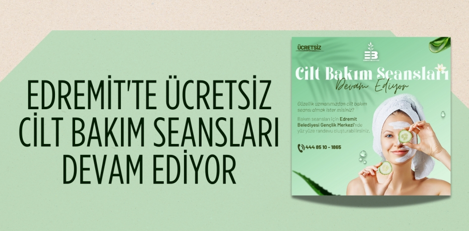 EDREMİT'TE ÜCRETSİZ CİLT BAKIM SEANSLARI DEVAM EDİYOR