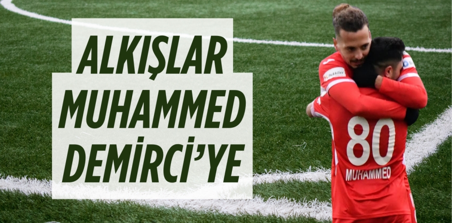 ALKIŞLAR MUHAMMED DEMİRCİ’YE