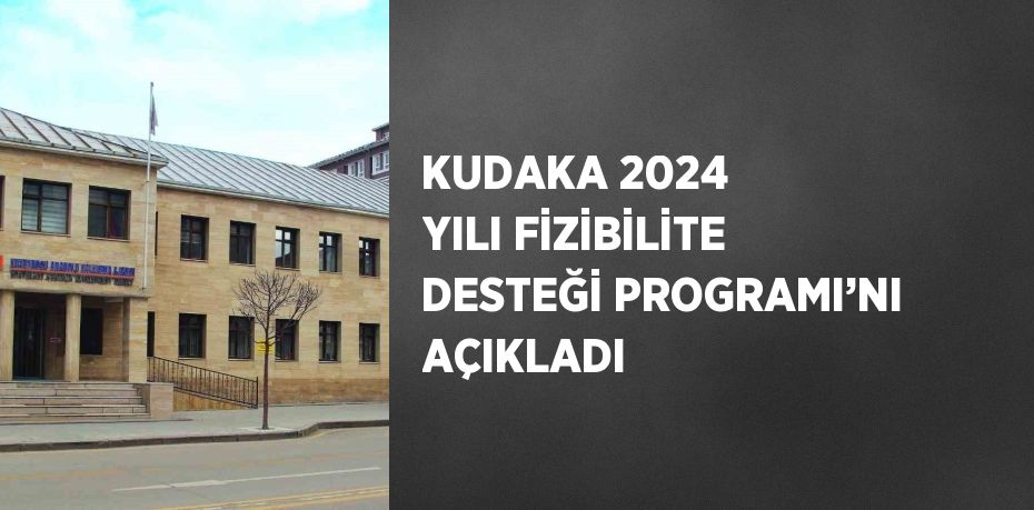 KUDAKA 2024 YILI FİZİBİLİTE DESTEĞİ PROGRAMI’NI AÇIKLADI