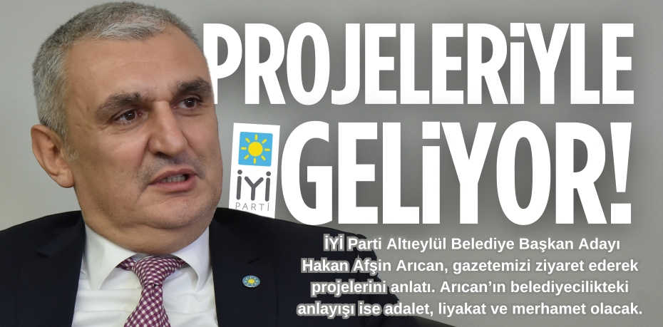 PROJELERİYLE  GELİYOR!