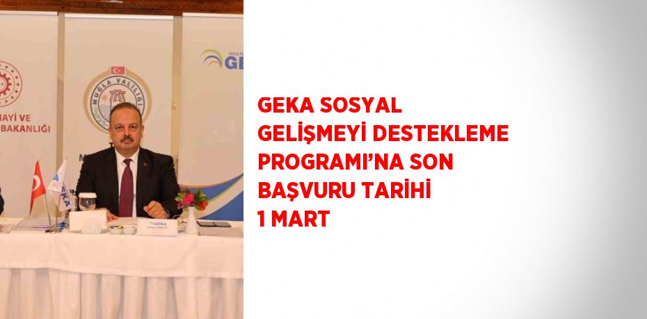 GEKA SOSYAL GELİŞMEYİ DESTEKLEME PROGRAMI’NA SON BAŞVURU TARİHİ 1 MART