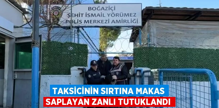 TAKSİCİNİN SIRTINA MAKAS SAPLAYAN ZANLI TUTUKLANDI