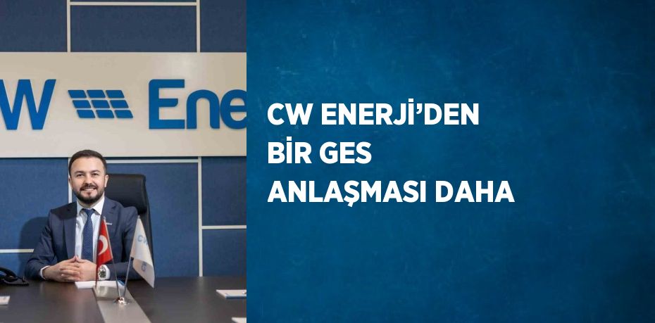 CW ENERJİ’DEN BİR GES ANLAŞMASI DAHA