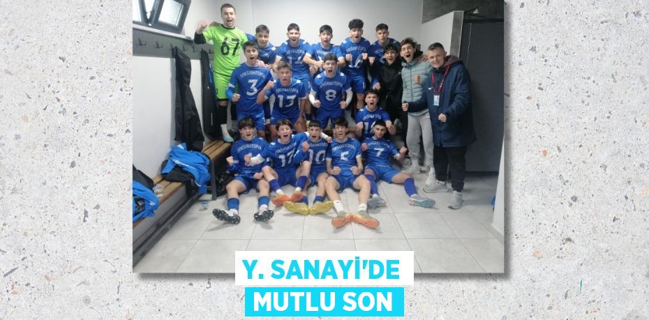 Y. SANAYİ’DE MUTLU SON