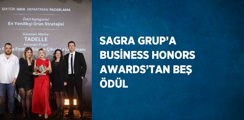 SAGRA GRUP’A BUSİNESS HONORS AWARDS’TAN BEŞ ÖDÜL