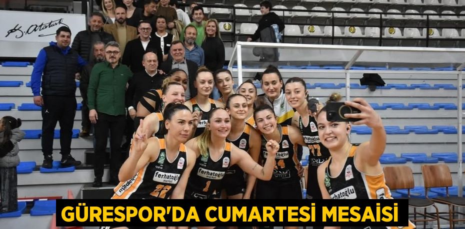 GÜRESPOR’DA CUMARTESİ MESAİSİ