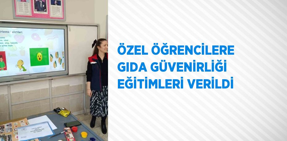 ÖZEL ÖĞRENCİLERE GIDA GÜVENİRLİĞİ EĞİTİMLERİ VERİLDİ