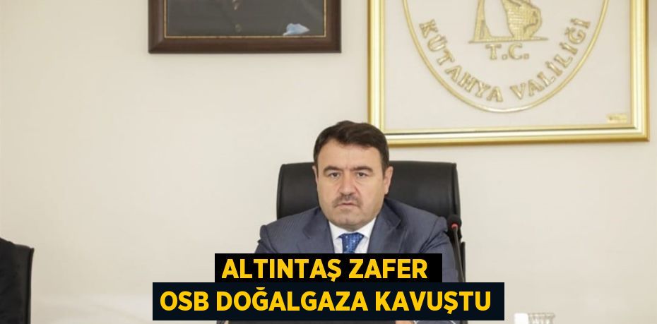 ALTINTAŞ ZAFER OSB DOĞALGAZA KAVUŞTU