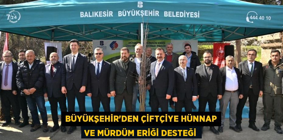 BÜYÜKŞEHİR’DEN ÇİFTÇİYE HÜNNAP VE MÜRDÜM ERİĞİ DESTEĞİ