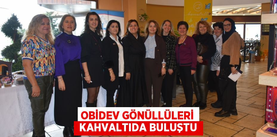 OBİDEV GÖNÜLLÜLERİ  KAHVALTIDA BULUŞTU