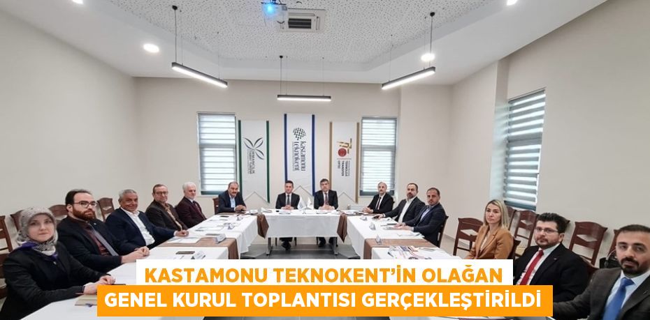 KASTAMONU TEKNOKENT’İN OLAĞAN GENEL KURUL TOPLANTISI GERÇEKLEŞTİRİLDİ