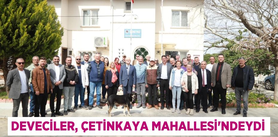 DEVECİLER, ÇETİNKAYA MAHALLESİ’NDEYDİ