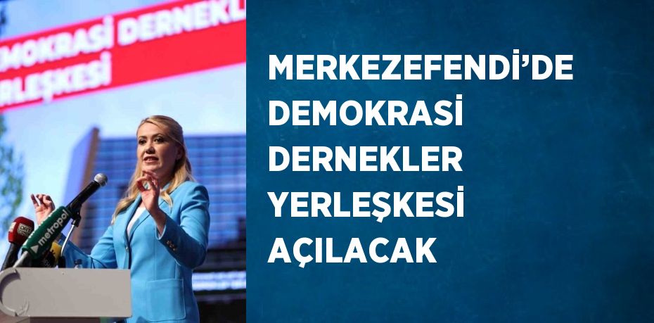 MERKEZEFENDİ’DE DEMOKRASİ DERNEKLER YERLEŞKESİ AÇILACAK