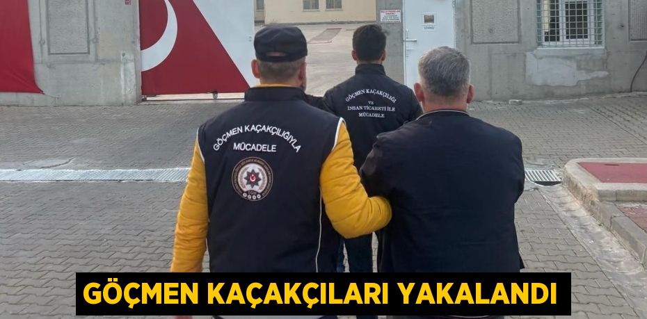 GÖÇMEN KAÇAKÇILARI YAKALANDI