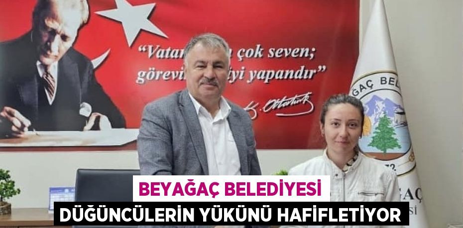 BEYAĞAÇ BELEDİYESİ DÜĞÜNCÜLERİN YÜKÜNÜ HAFİFLETİYOR