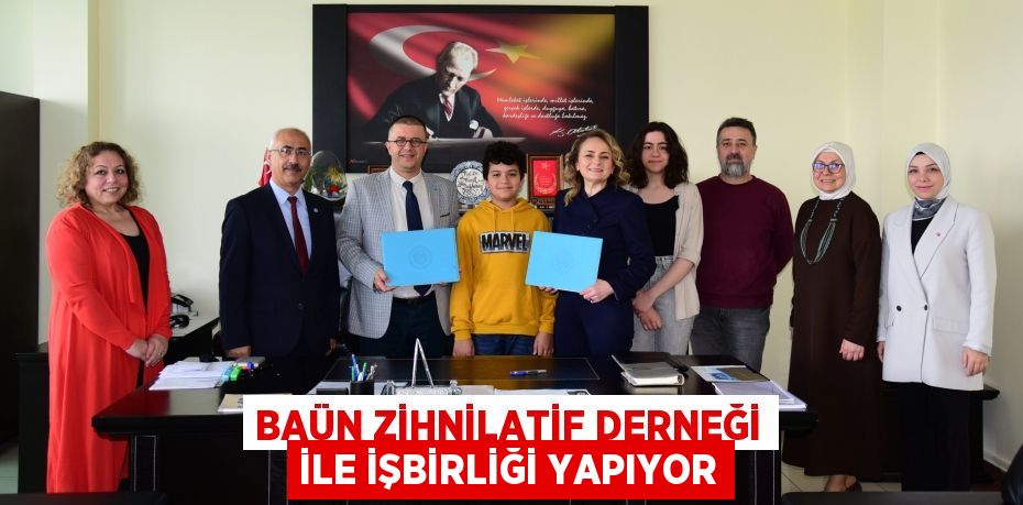 BAÜN ZİHNİLATİF DERNEĞİ İLE İŞBİRLİĞİ YAPIYOR