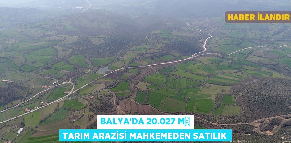 Balya'da 20.027 m² tarım arazisi mahkemeden satılık