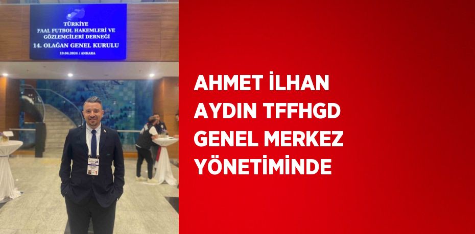 AHMET İLHAN AYDIN TFFHGD GENEL MERKEZ YÖNETİMİNDE