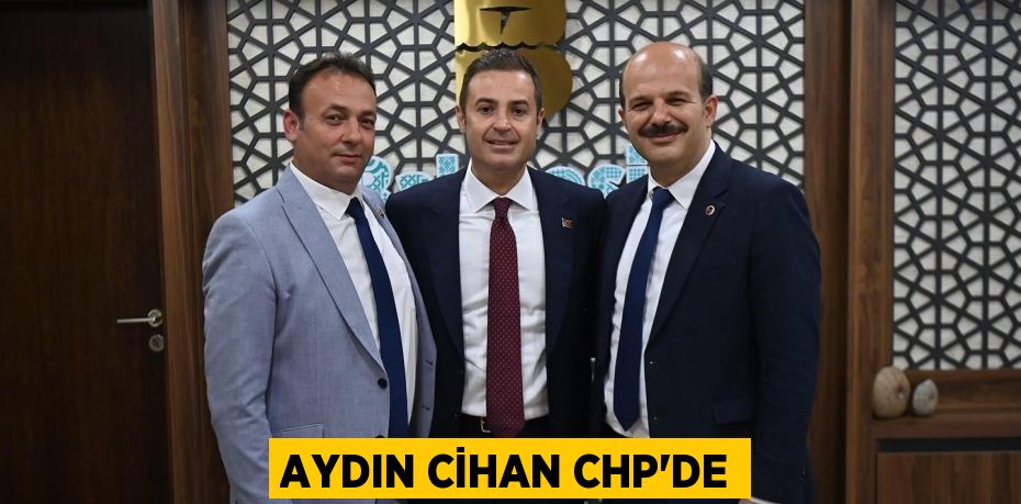 AYDIN CİHAN CHP'DE