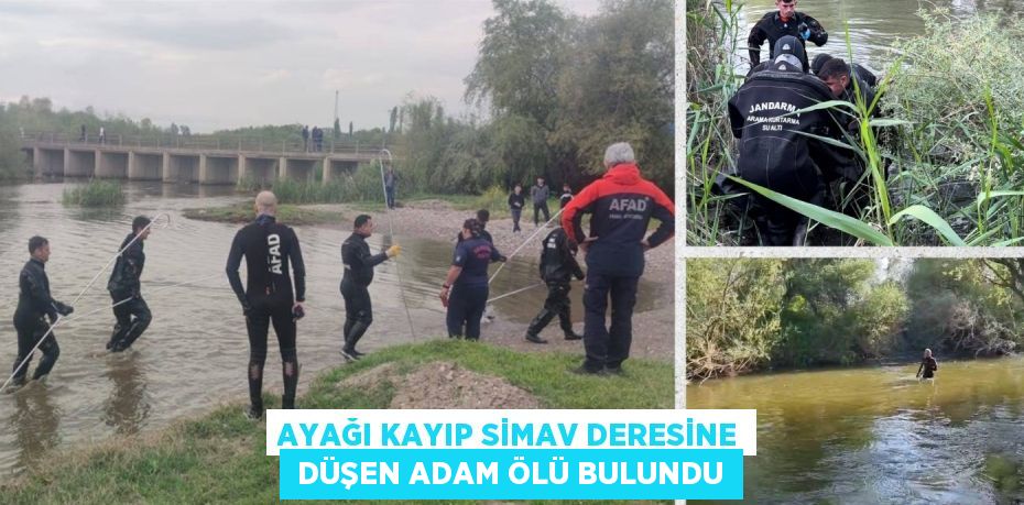 AYAĞI KAYIP SİMAV DERESİNE  DÜŞEN ADAM ÖLÜ BULUNDU