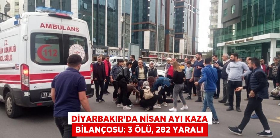 Diyarbakır’da nisan ayı kaza bilançosu: 3 ölü, 282 yaralı