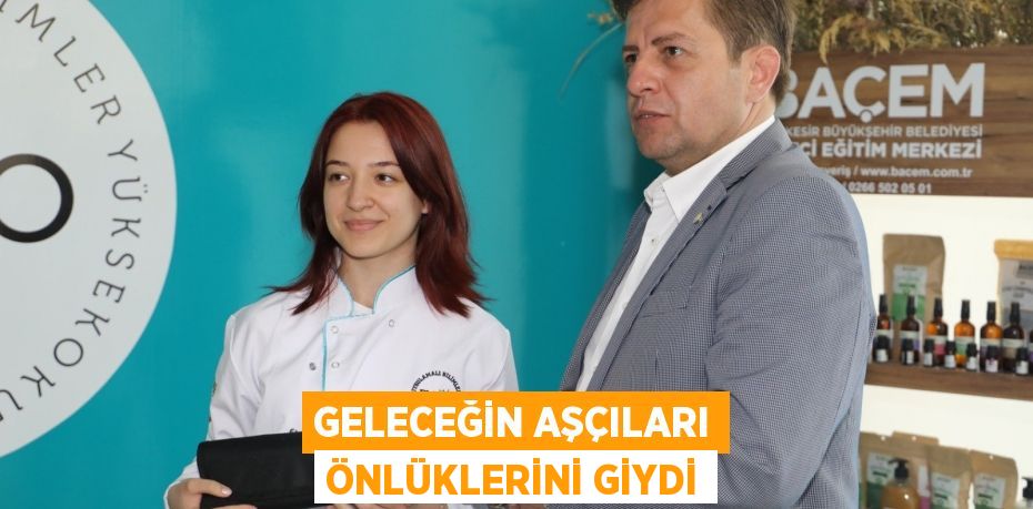 GELECEĞİN AŞÇILARI ÖNLÜKLERİNİ GİYDİ