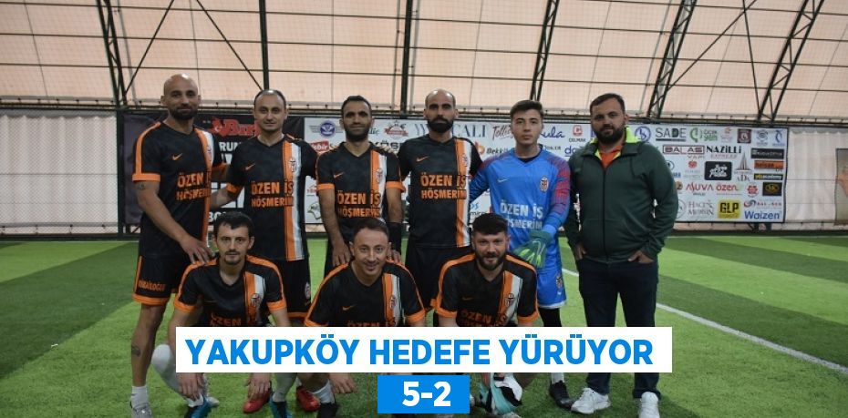 YAKUPKÖY HEDEFE YÜRÜYOR   5-2