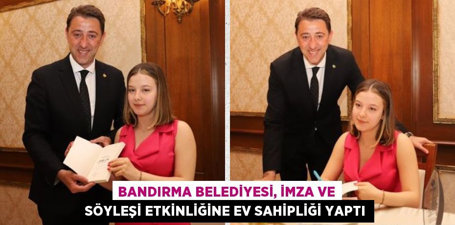 BANDIRMA BELEDİYESİ, İMZA VE SÖYLEŞİ ETKİNLİĞİNE EV SAHİPLİĞİ YAPTI