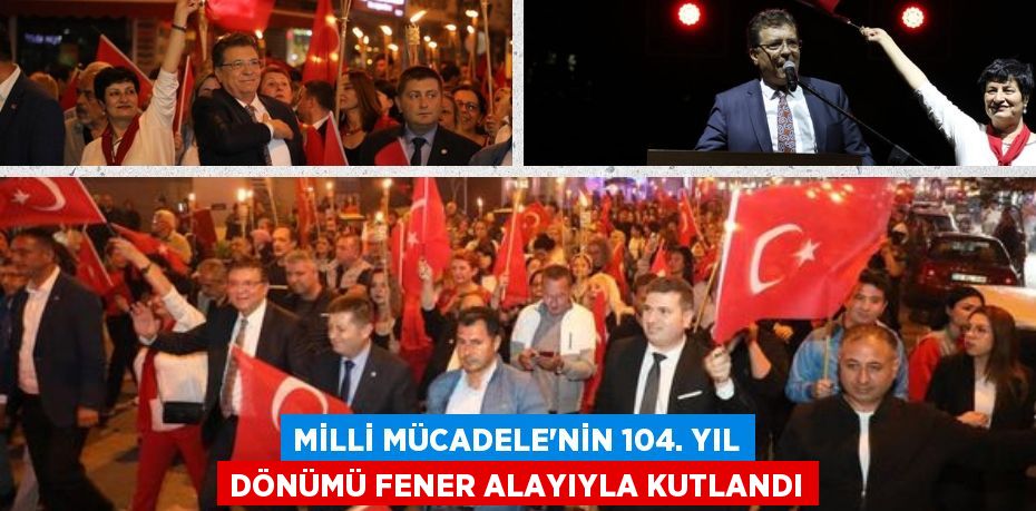 MİLLİ MÜCADELE'NİN 104. YIL DÖNÜMÜ FENER ALAYIYLA KUTLANDI