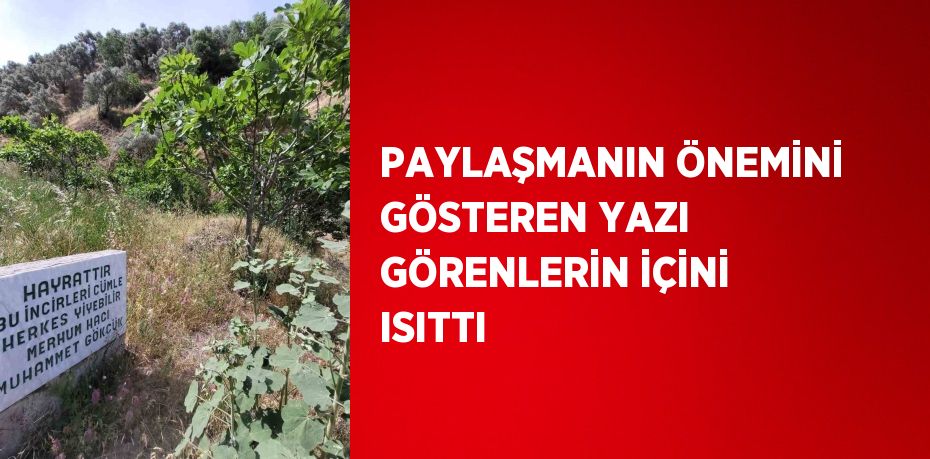 PAYLAŞMANIN ÖNEMİNİ GÖSTEREN YAZI GÖRENLERİN İÇİNİ ISITTI