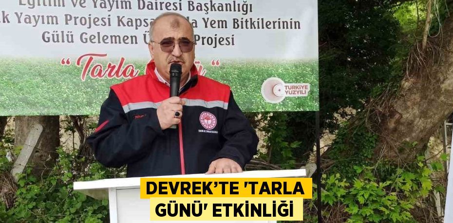 DEVREK’TE 'TARLA GÜNÜ' ETKİNLİĞİ