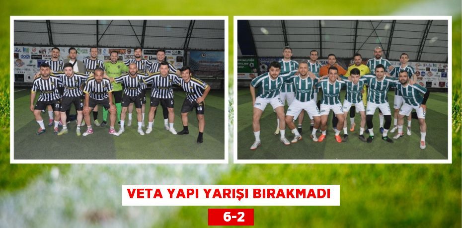 VETA YAPI YARIŞI BIRAKMADI    6-2