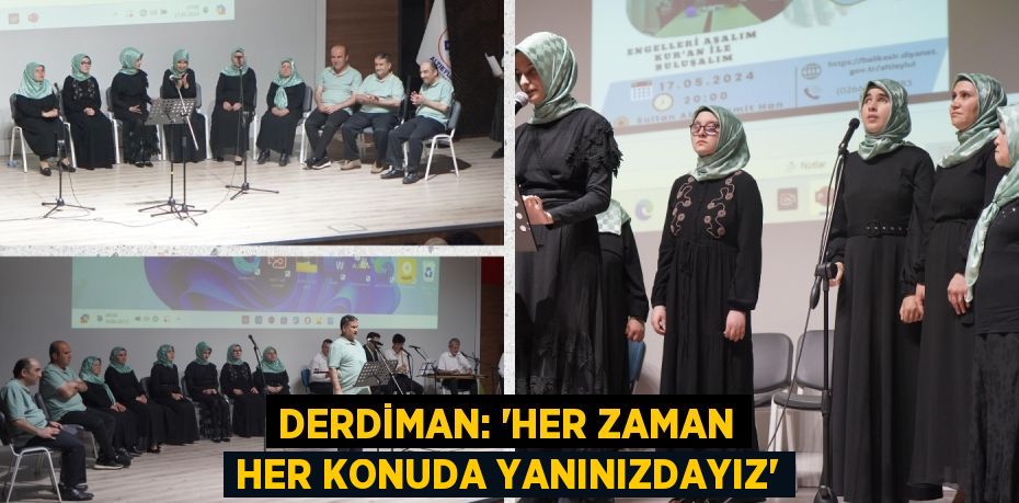 DERDİMAN: “HER ZAMAN HER KONUDA YANINIZDAYIZ”