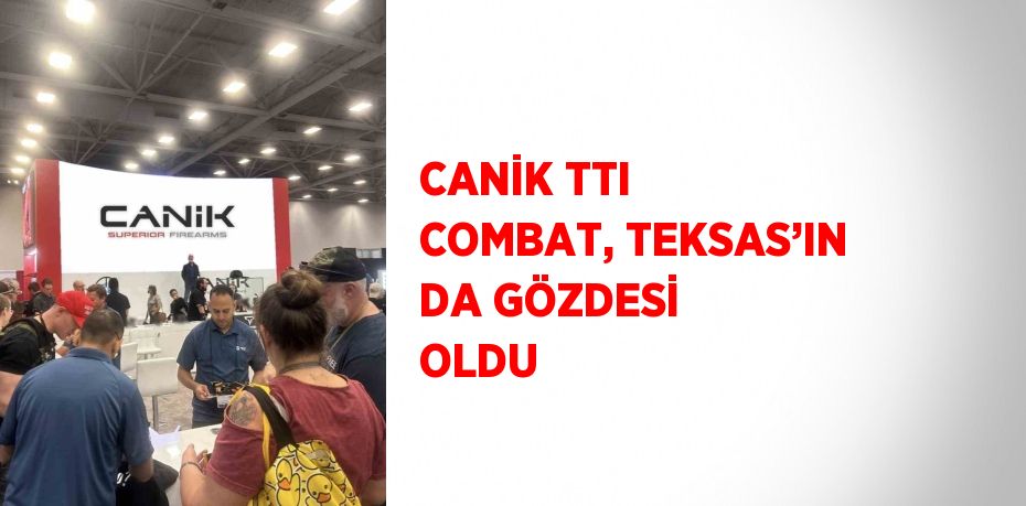 CANİK TTI COMBAT, TEKSAS’IN DA GÖZDESİ OLDU