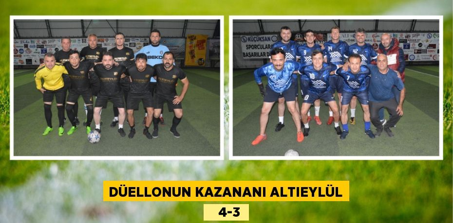 DÜELLONUN KAZANANI ALTIEYLÜL    4-3